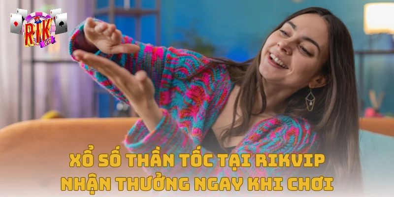 Xổ Số Thần Tốc Tại Rikvip – Nhận Thưởng Ngay Khi Chơi
